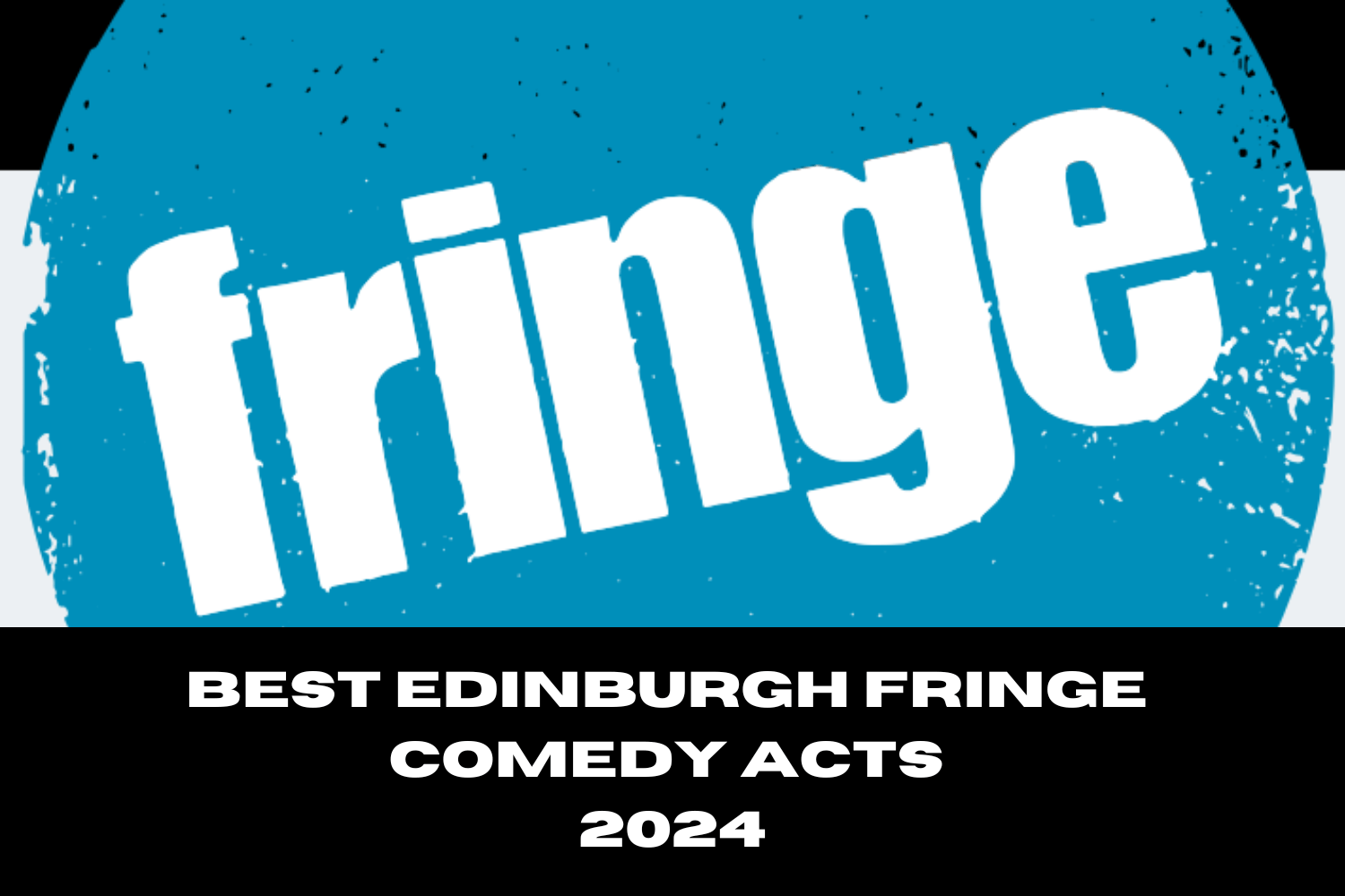 Edinburgh Fringe 2024 The Best Acts My Big Fat Travel Diary